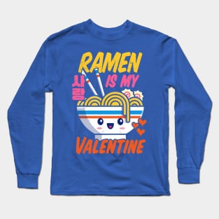 Ramen Is My Valentine Funny Kawaii Noodles Valentine's Day Long Sleeve T-Shirt